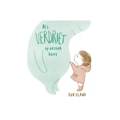 Als Verdriet Op Bezoek Komt - Eva Eland